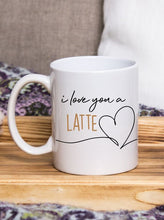 Load image into Gallery viewer, I Love You A Latte Coffee Mug