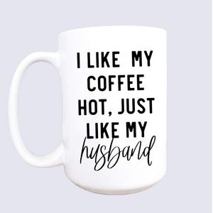 Hot like my husband mug, Funny coffee mug, Hot husband mug