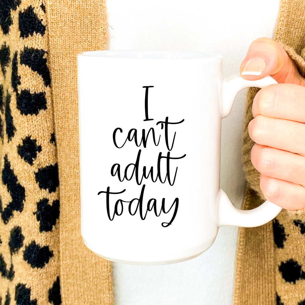 I Can’t Adult Today Mug